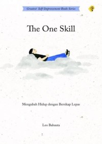 Image of The One Skill : Mengubah Hidup dengan Bersikap Lepas