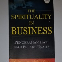 Image of The Spirituality in Business : Pencerahan Hati Bagi Pelaku Usaha