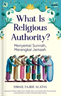 Image of What Is Religious Authority? : Menyemai sunnah, merangkai jamaah
