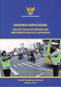 Image of Diskresi Kepolisian: Dalam Tinjauan Hukum Dan Implementasinya di Lapangan