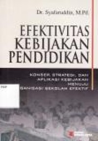 Image of Efektivitas Kebijakan Pendidikan : Konsep, strategi, dan aplikasi kebijakan menuju organisasi sekolah efektif