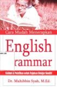 Image of Cara Mudah Menerapkan English Grammar : Kaidah dan Pelatihan untuk rujukan Belajar sendiri