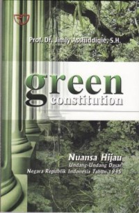 Image of Green Constitution : nuansa hijau undang-undang dasar Negara Republik Indonesia Tahun 1945