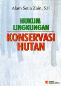Image of Hukum Lingkungan Konservasi Hutan dan Segi-Segi Pidana
