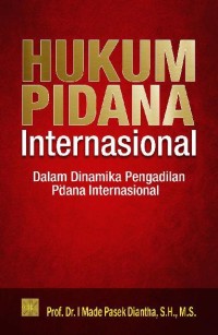 Image of Hukum Pidana Internasional Dalam Dinamika Pengadilan Pidana Internasional.