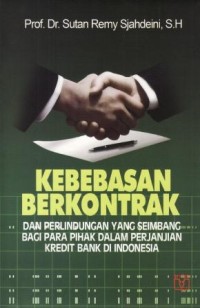 Image of KEBEBASAN BERKONTRAK dan perlindungan yang seimbang bagi para pihak dalam perjanjian kredit bank di indonesia