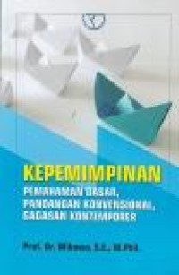 Image of Kepemimpinan: Pemahaman Dasar, Pandangan Konvensional, Gagasan Kontemporer
