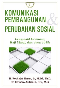 Image of Komunikasi Pembangunan Perubahan Sosial : Perspektif dominan, kaji ulang, dan teeori kritis