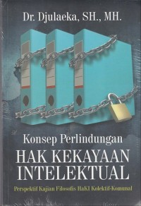 Image of Konsep Perlindungan Hak Kekayaan Intelektual: Perspektif kajian filosofis HAKI Kolektif-komunal.