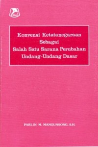 Image of Konvensi Ketatanegaraan Sebagai Salah Satu Sarana Perubahan Undang-undang Dasar