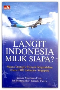 Image of Langit Indonesia Milik Siapa? Makna Strategis wilayah pengendalian Udara (FIR) Indonesia-Singapura.