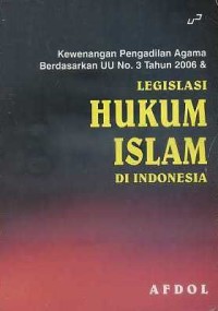 Image of Kewenangan Pengadilan Agama Berdasarkan UU NO. 3 Tahun 2006 dan Legislasi Hukum Islam di Indonesia