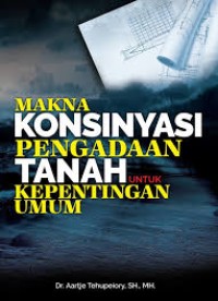 Image of Makna Konsinyasi Pengadaan Tanah Untuk Kepentingan Umum.