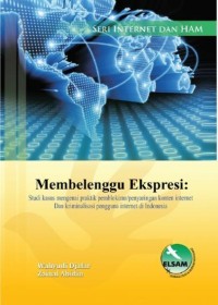 Image of Membelenggu Ekspresi : Studi kasus mengenai praktik pemblokiran/penyaringan konten internet dan kriminalisasi pengguna internet di Indonesia