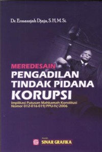 Image of Meredesain Pengadilan Tindak Pidana Korupsi : implikasi putusan mahkamah konstitusi nomor 012-016-019/PPU-IV/2006