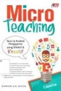 Image of Micro Teaching : Teori & praktik pengerjaan yang efektif dan kreatif