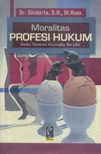 Image of Moralitas Profesi Hukum Suatu Tawaran Kerangka Berfikir
