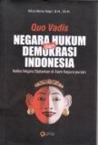 Image of Quo Vadis Negara Hukum dan  Demokrasi Indonesia : Ketika negara dijalankan di alam kepura-puraan