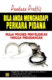 Image of Panduan Praktis Bila Anda Menghadapi Perkara Pidana: mulai proses penyelidikan hingga persidangan.