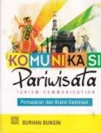 Image of Komunikasi Pariwisata = Tourism Communication : Pemasaran dan brand destinasi