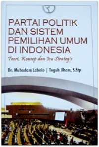 Image of Partai Politik dan Sistem Pemilihan Umum di Indonesia: Teori,konsep dan isu strategis.