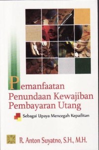 Image of Pemanfaatan Penundaan Kewajiban Pembayaran Utang : sebagai upaya pencegah kepailitan