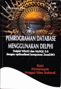 Image of Pemrograman Database Menggunakan Delphi (Delphi win32 dan Mysql 5.0 dengan optimalisasi komponen ZeosDBO)