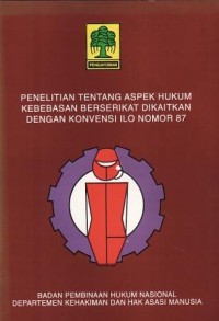 Image of Penelitian Tentang Aspek Hukum Kebebasan Berserikat dikaitkan Dengan Konvensi ILO Nomor 87