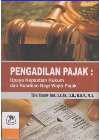 Image of Pengadilan Pajak: Upaya Kepastian Hukum dan Keadilan Bagi Wajib Pajak.