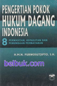Image of Pengertian Pokok Hukum Dagang Indonesia Perwasitan, Kepailitan dan Penundaan Pembayaran