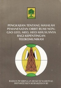 Image of Pengkajian Tentang Masalah Pemanfaatan Orbit Bumi Non-GSO(LEO,MEO,HEO)Khususnya Bagi Kepentingan Telekomunikasi