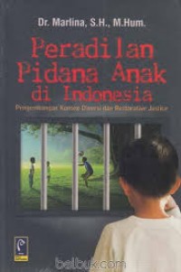 Image of Peradilan Pidana Anak di Indonesia (pengembangan konsep diversi Restorative justice).