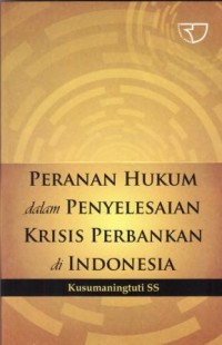 Image of PERANAN HUKUM DALAM PENYELESAIAN KRISIS PERBANKAN DI INDONESIA