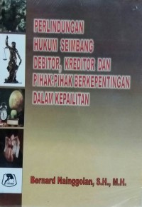 Image of Perlindungan hukum seimbang Debitor,kreditor dan Pihak-Pihak BErkepentingan dalam Kepailitan