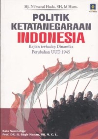 Image of Politik Ketatanegaraan Indonesia : kajian terhadap dinamika perubahan UUD 1945