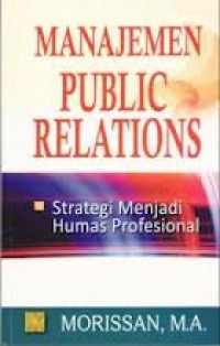 Image of Manajemen Public Relations : Strategi menjadi humas profesional