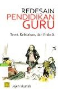 Image of Redesain Pendidikan guru ; Teori, Kebijakan dan Praktik