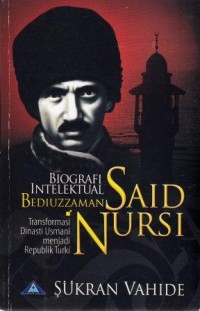 Biografi Intelektual Bediuzzaman Said Nursi: Transformasi Dinasti Usmani Menjadi Republik Turki