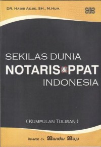 Image of Sekilas Dunia Notaris & PPAT Indonesia (Kumpulan Tulisan)