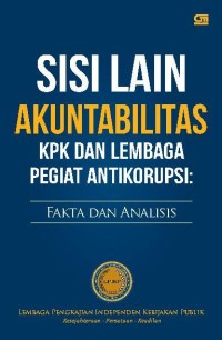Image of Sisi Lain Akuntabilitas KPK dan Lembaga Pegiat Anti Korupsi: Fakta dan analisis.