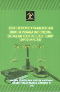Image of Sistem Pemidanaan Dalam Hukum Pidana Indonesia Di Dalam dan di Luar KUHP (Suatu Analisis)