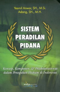 Image of Sistem Peradilan Pidana Konsep, Komponen, & Pelaksanaannya Dalam Penegakkan Hukum di Indonesia