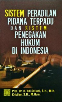 Image of Sistem Peradilan Pidana Terpadu dan Sistem Penegakan Hukum di Indonesia.