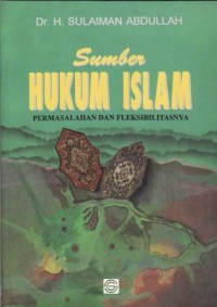 Image of Sumber Hukum Islam : permasalahan dan fleksibilitasnya