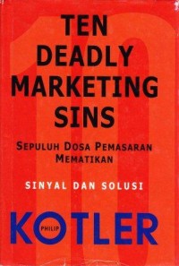 Image of ten Deadly Marketing SINS (Sepuluh Dosa Pemasaran Mematikan): Sinyal dan Solusi