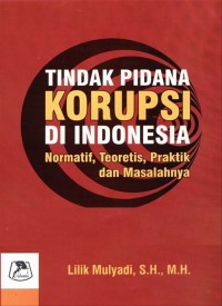 Image of Tindak Pidana Korupsi Di Indonesia Normatif,Teoritis,Praktik dan Masalahnya