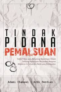 Image of Tindak Pidana pemalsuan:Tindak pidana yang menyerang kepentingan hukum terhaddap kepercayaan masyarakat