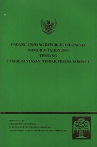 Image of Undang-Undang Republik Indonesia Nomor 31 Tahun 1999 Tentang Pemberantasan Tindak Pidana Korupsi