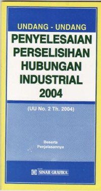 Image of Undang-undang Penyelesaian Perselisihan Hubungan Industrial 2004 tentang Penyelesaian Perselisihan Hubungan Industrial Beserta Penjelasannya